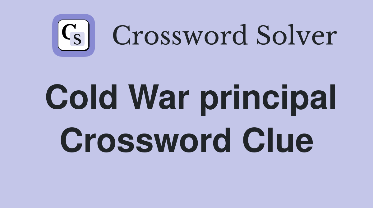 Cold War principal Crossword Clue