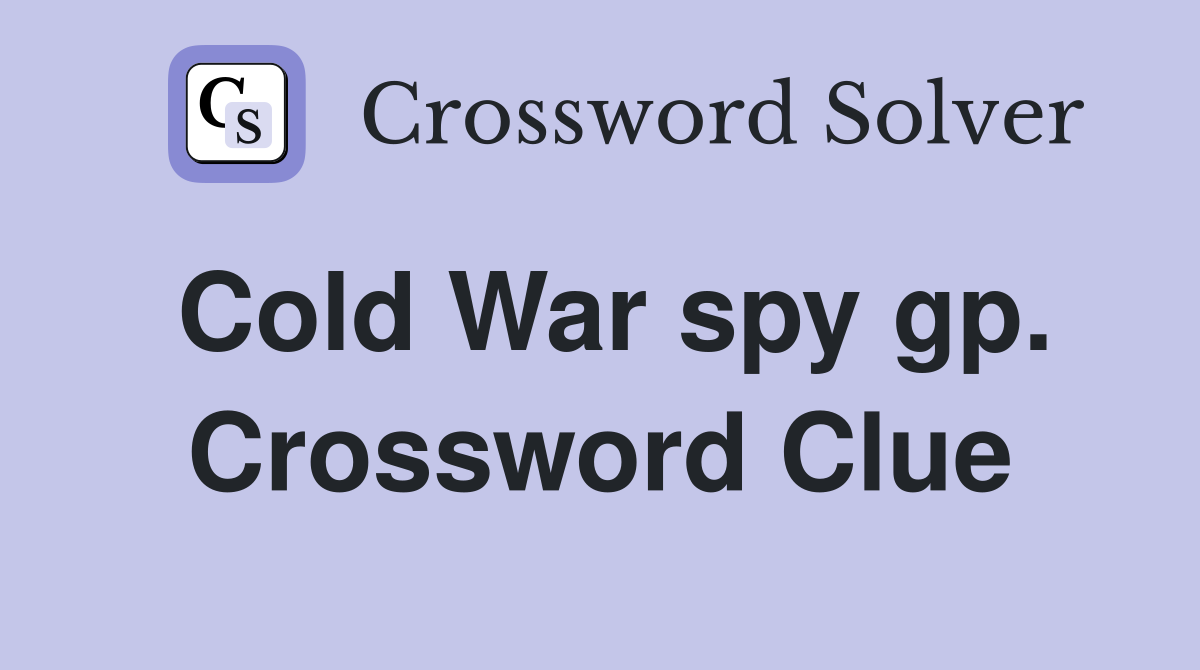 Cold War spy gp. Crossword Clue