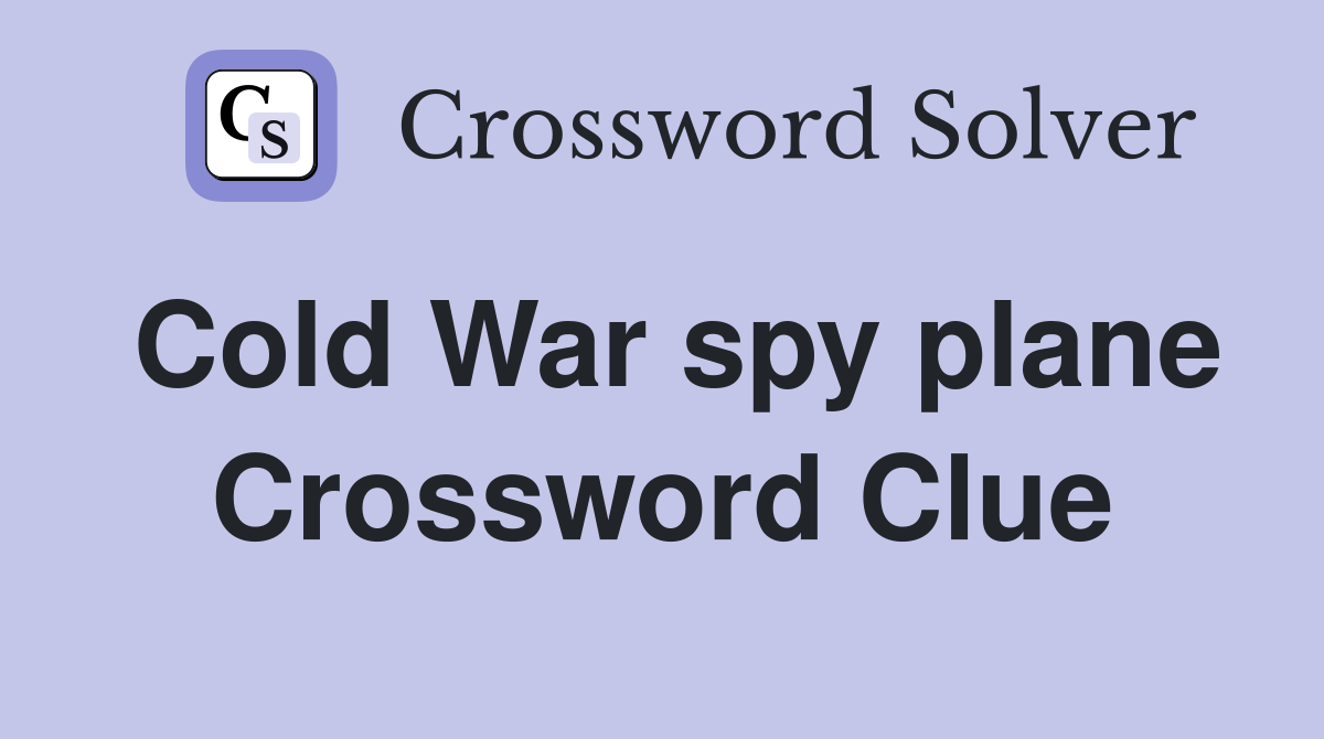 Cold War spy plane Crossword Clue
