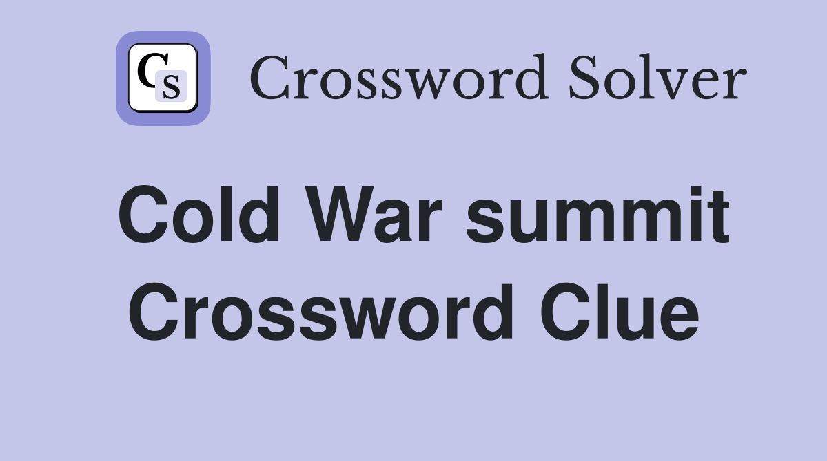 Cold War summit Crossword Clue