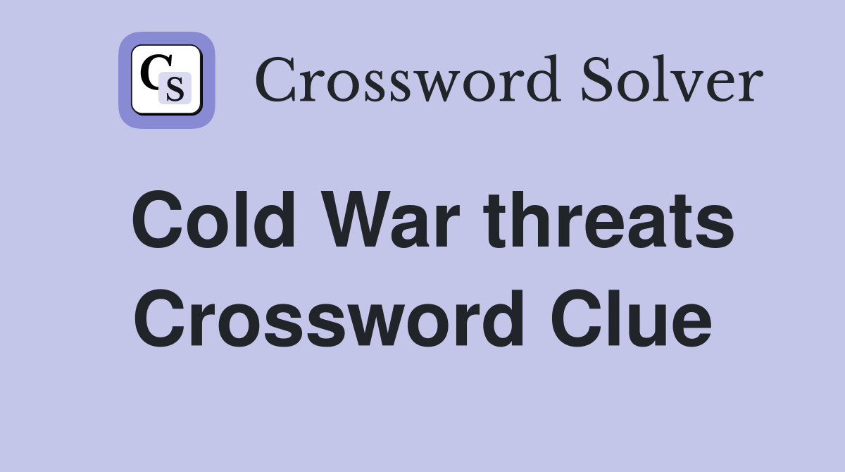 Cold War threats Crossword Clue