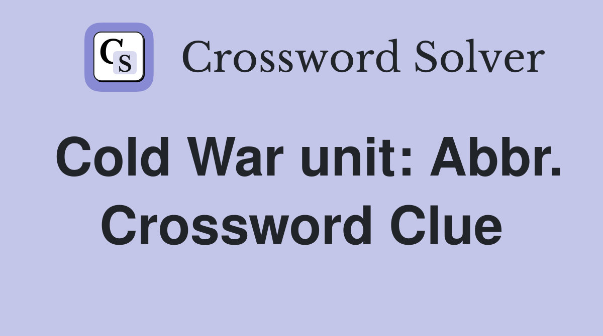 Cold War unit: Abbr. Crossword Clue
