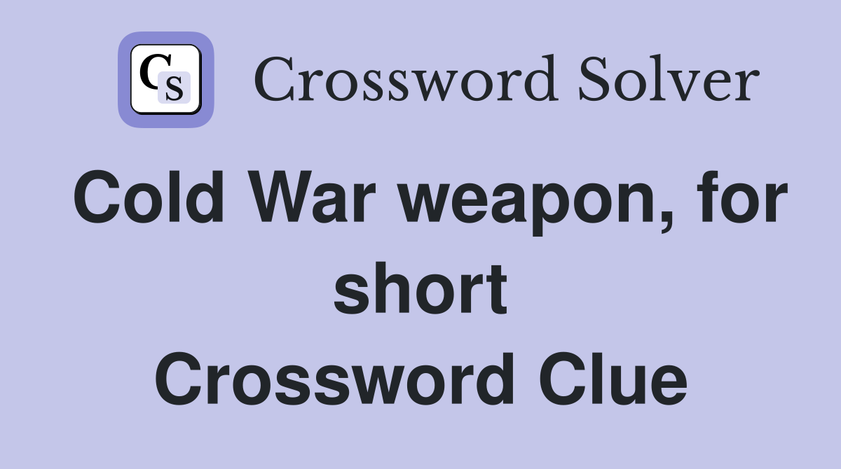 Cold War weapon, for short Crossword Clue