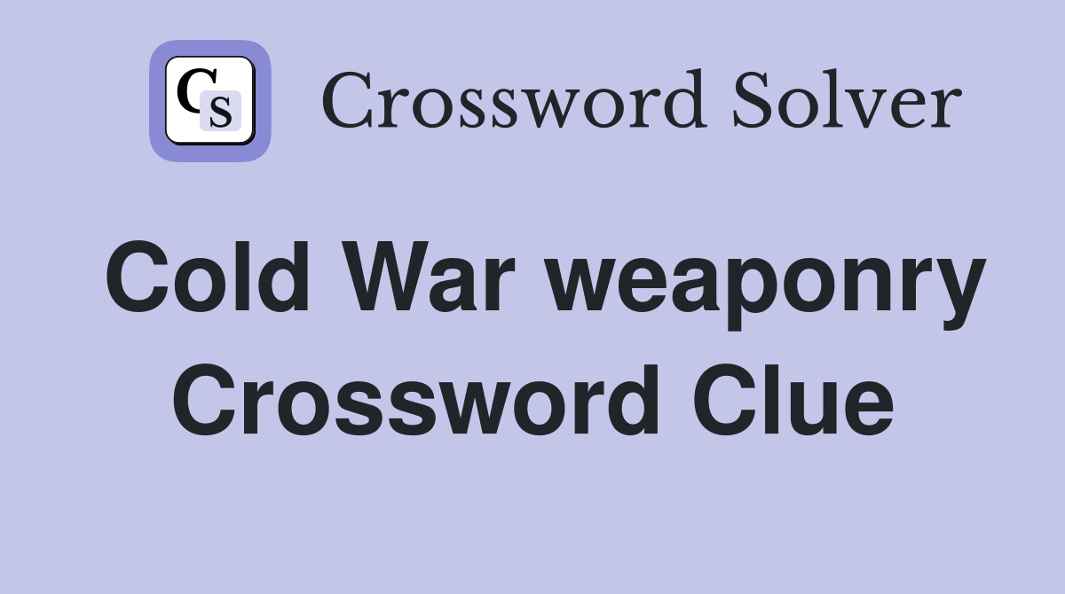 Cold War weaponry Crossword Clue