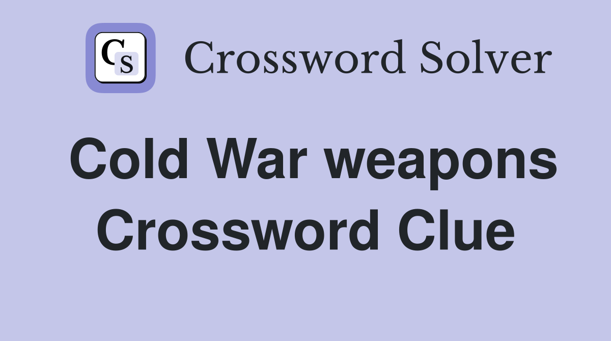 Cold War weapons Crossword Clue