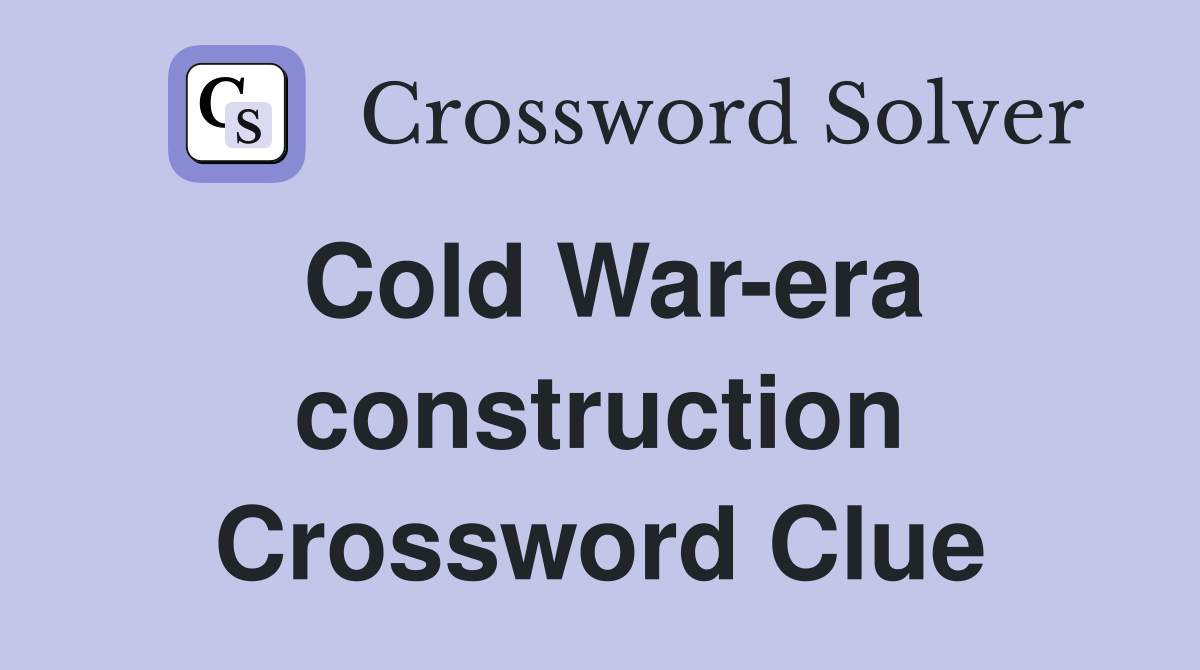 Cold War-era construction Crossword Clue