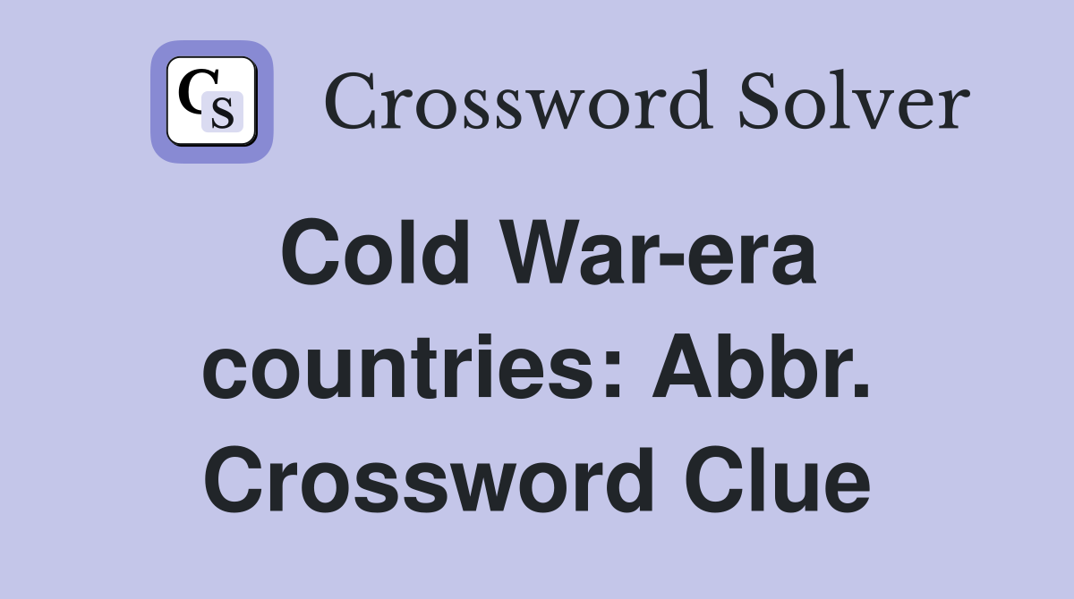 Cold War-era countries: Abbr. Crossword Clue