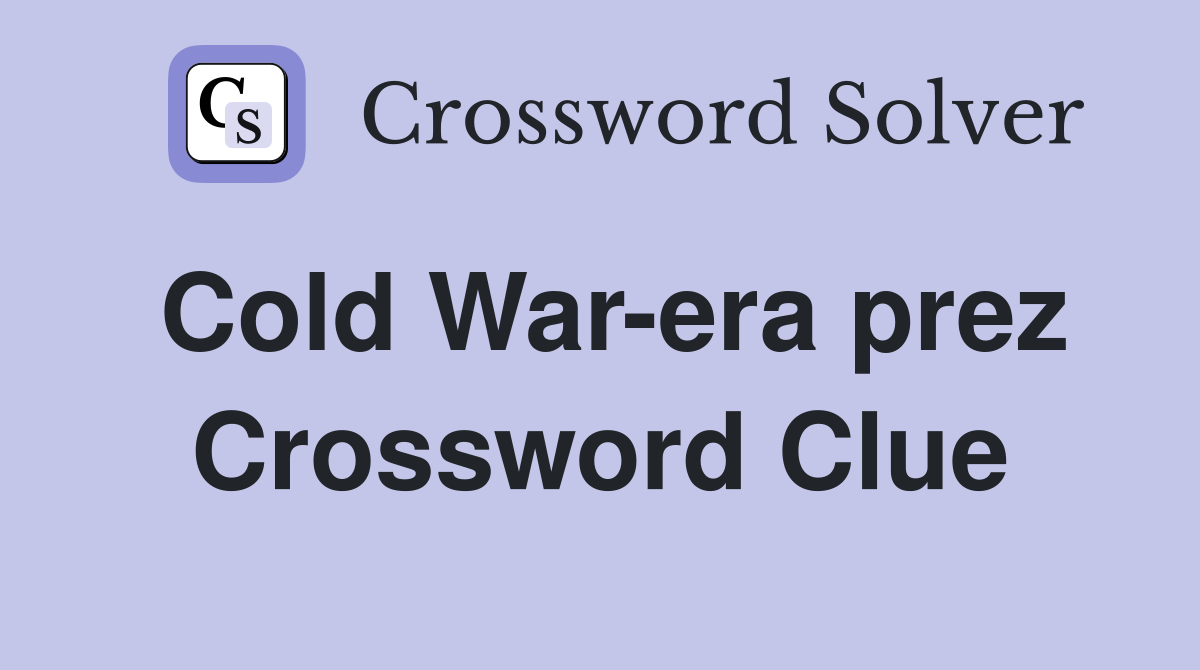 Cold War-era prez Crossword Clue