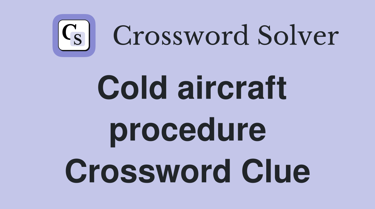 Cold aircraft procedure Crossword Clue