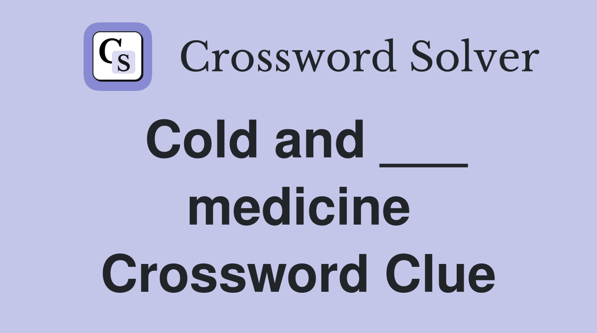 Cold and ___ medicine Crossword Clue