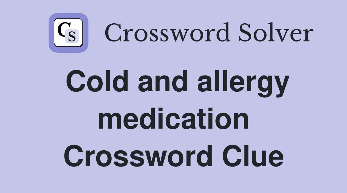 Cold and allergy medication Crossword Clue