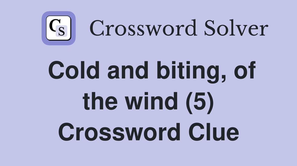 Cold and biting, of the wind (5) Crossword Clue