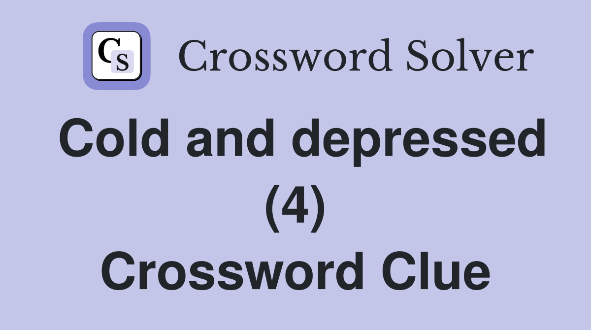 Cold and depressed (4) Crossword Clue