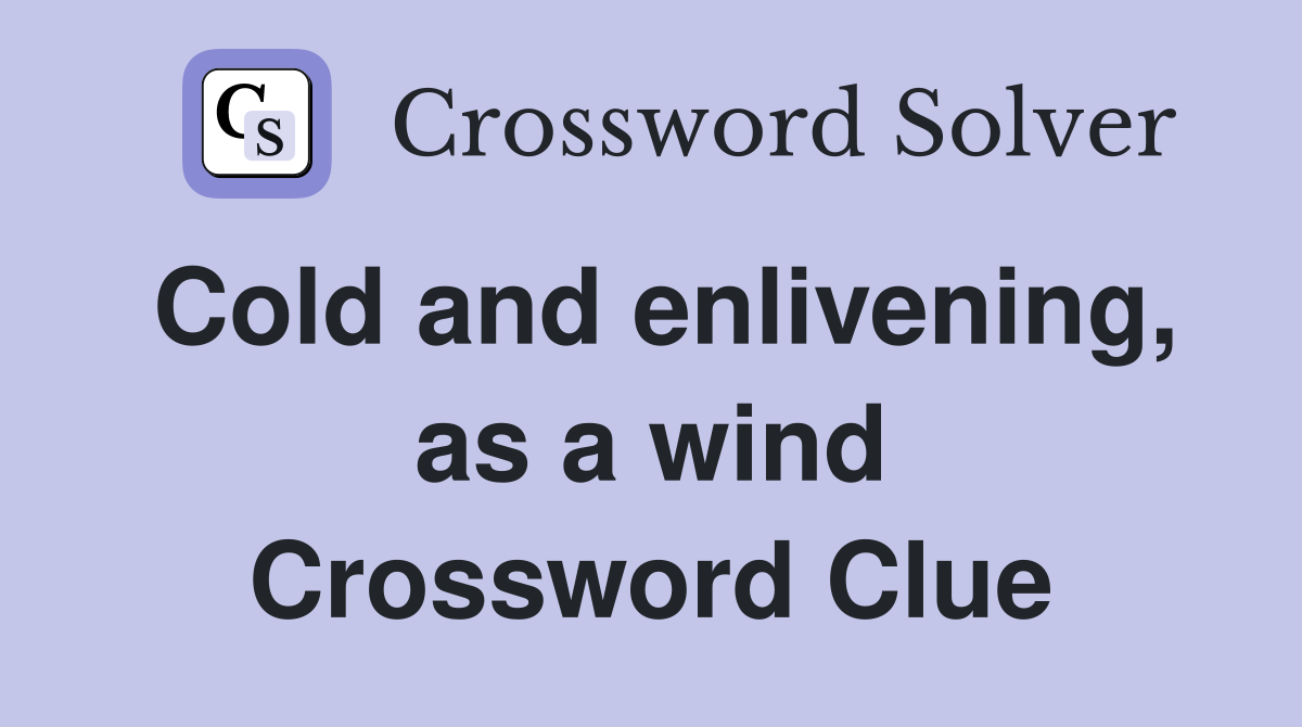 Cold and enlivening, as a wind Crossword Clue