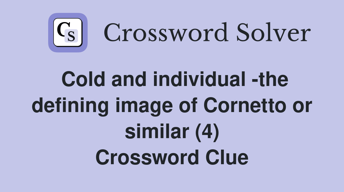Cold and individual -the defining image of Cornetto or similar (4) Crossword Clue