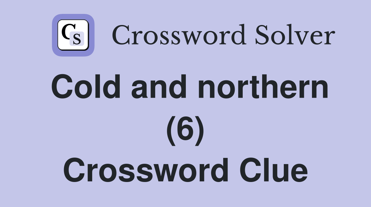 Cold and northern (6) Crossword Clue
