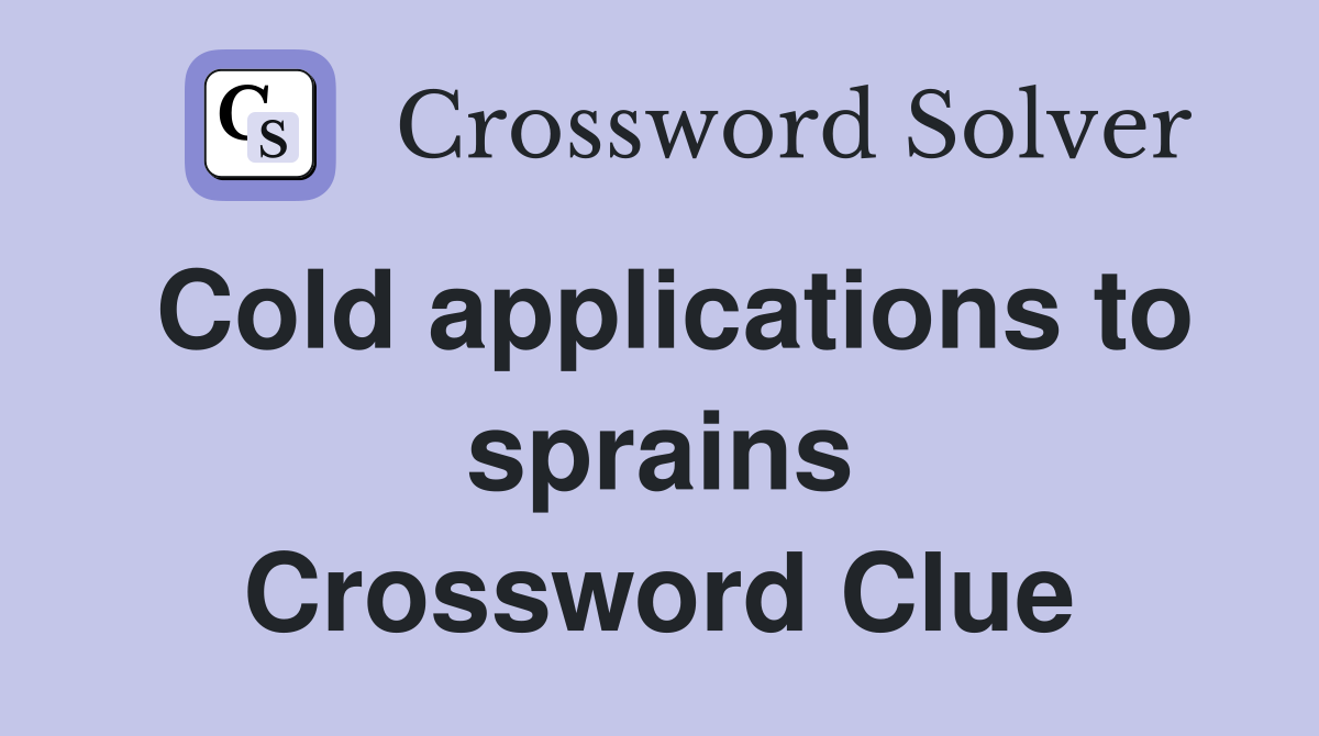 Cold applications to sprains Crossword Clue