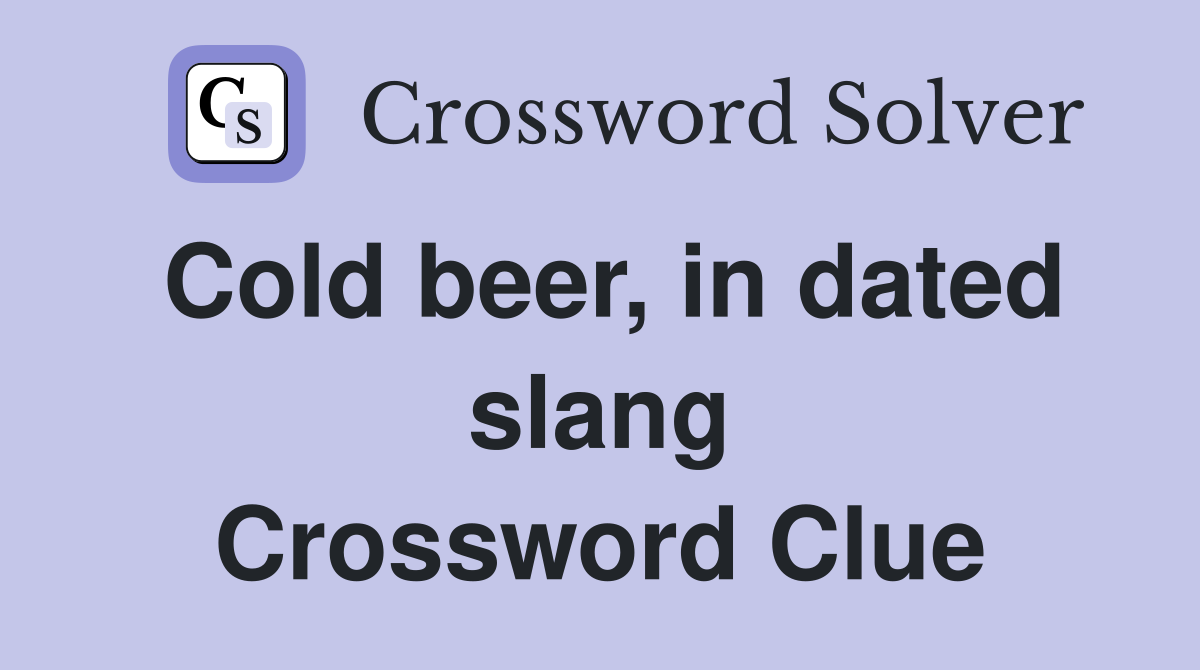 Cold beer, in dated slang Crossword Clue