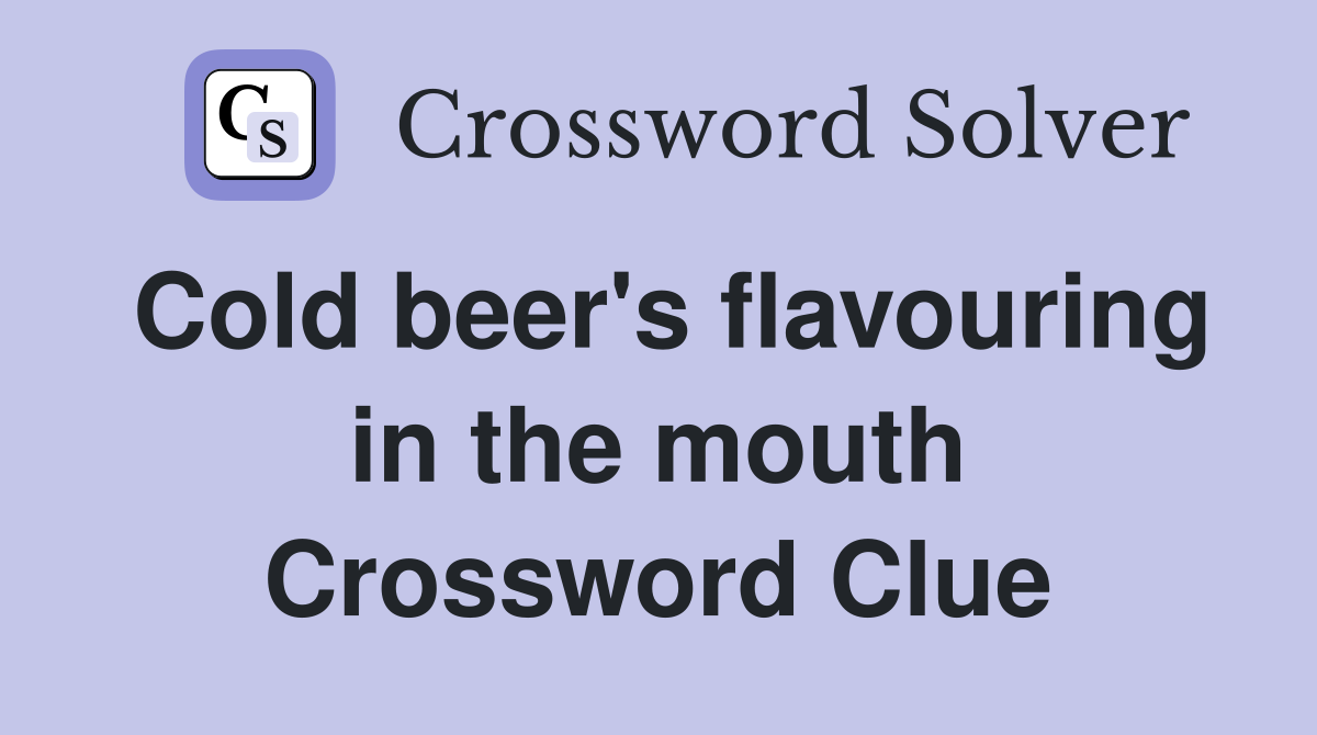 Cold beer's flavouring in the mouth Crossword Clue