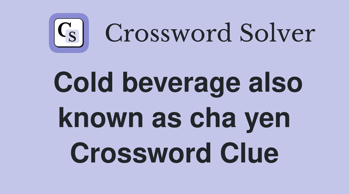 Cold beverage also known as cha yen Crossword Clue
