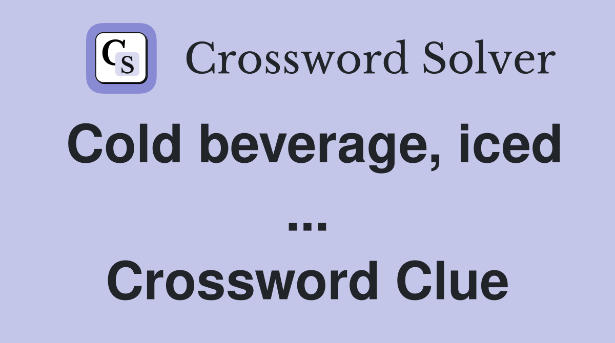 Cold beverage, iced ... Crossword Clue