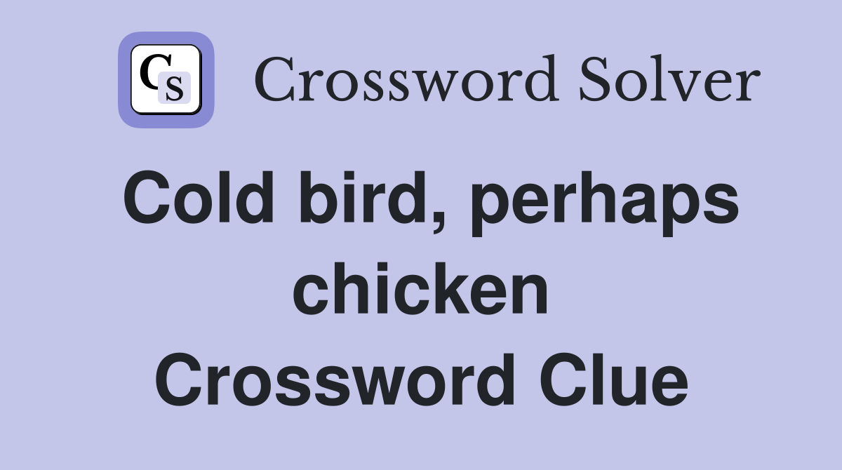 Cold bird, perhaps chicken Crossword Clue