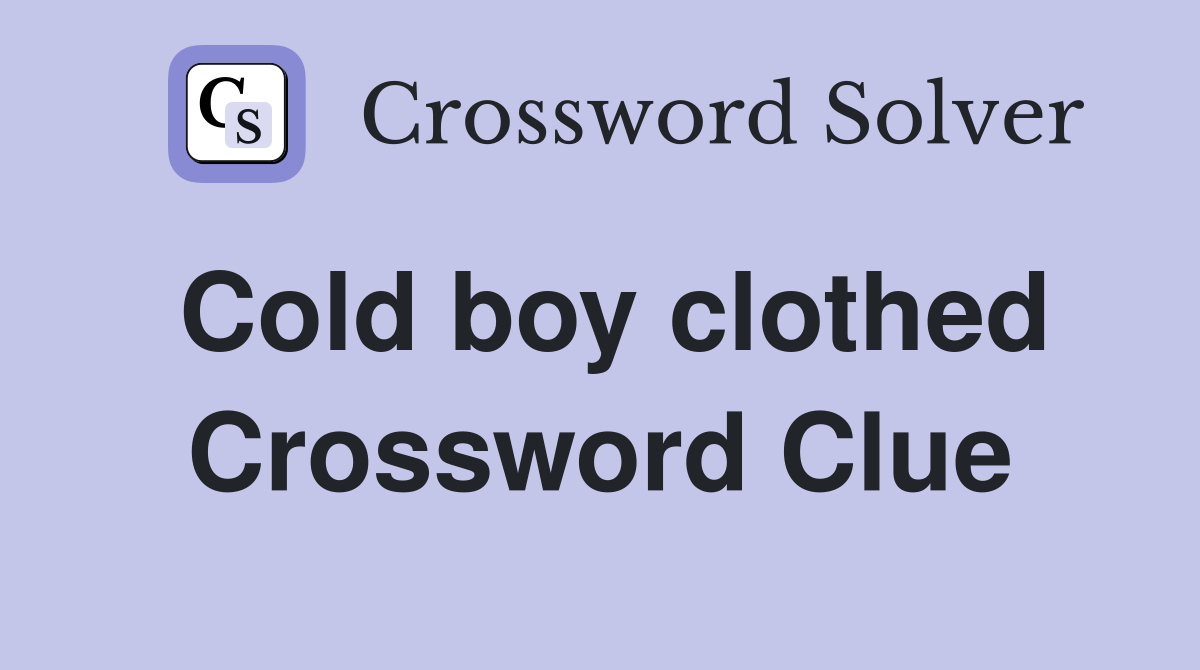 Cold boy clothed Crossword Clue