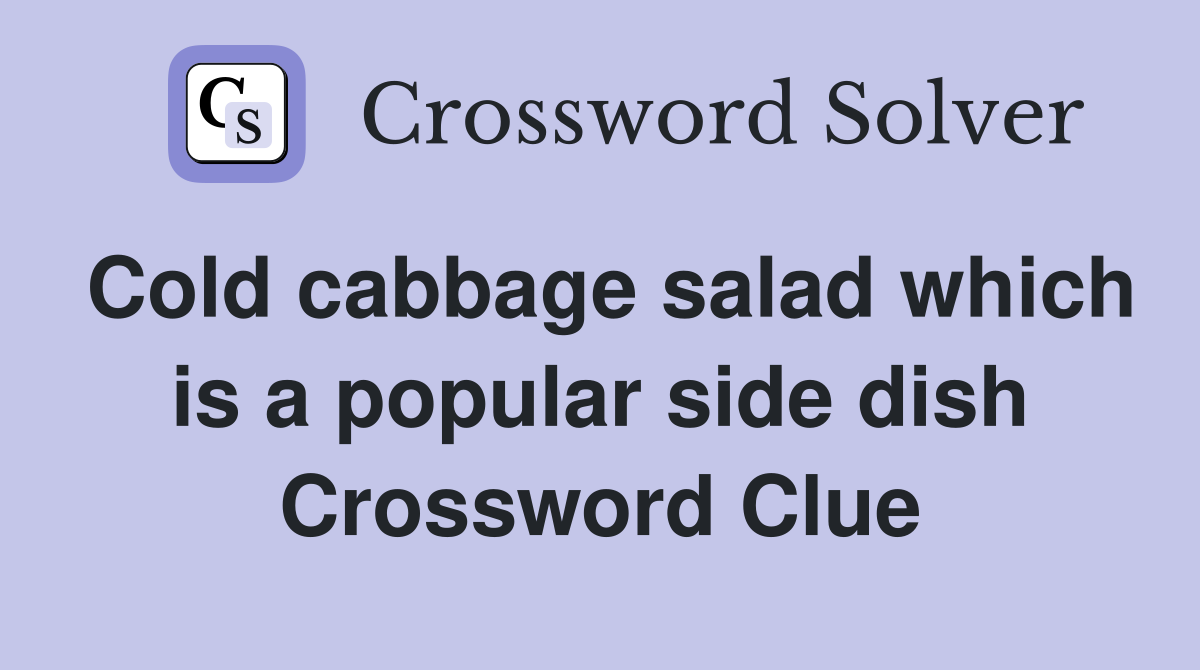 Cold cabbage salad which is a popular side dish Crossword Clue