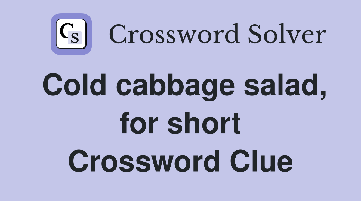 Cold cabbage salad, for short Crossword Clue