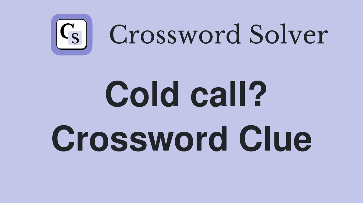 Cold call? Crossword Clue