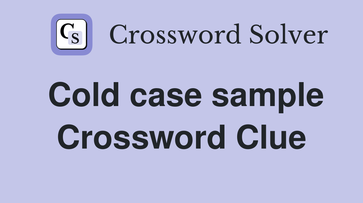 Cold case sample Crossword Clue
