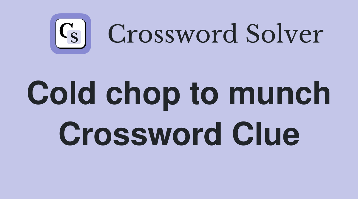 Cold chop to munch  Crossword Clue