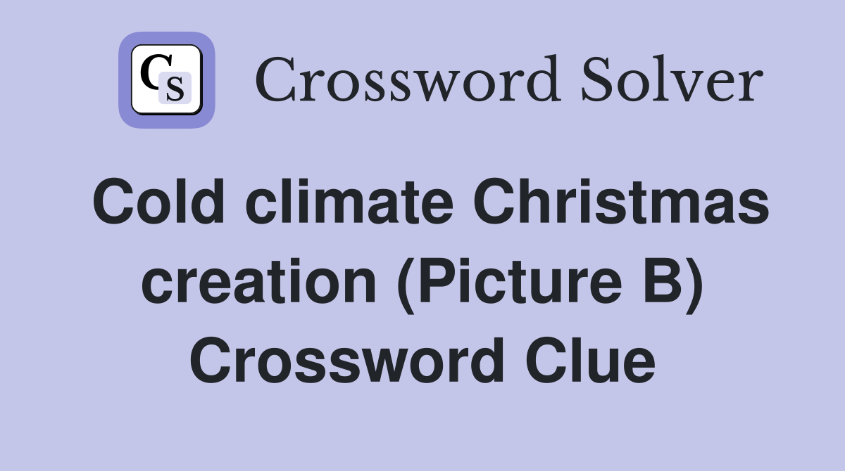 Cold climate Christmas creation (Picture B) Crossword Clue