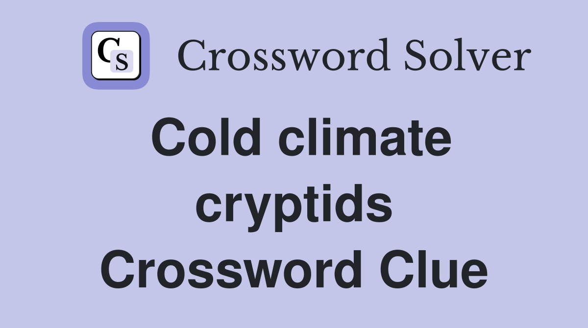 Cold climate cryptids Crossword Clue