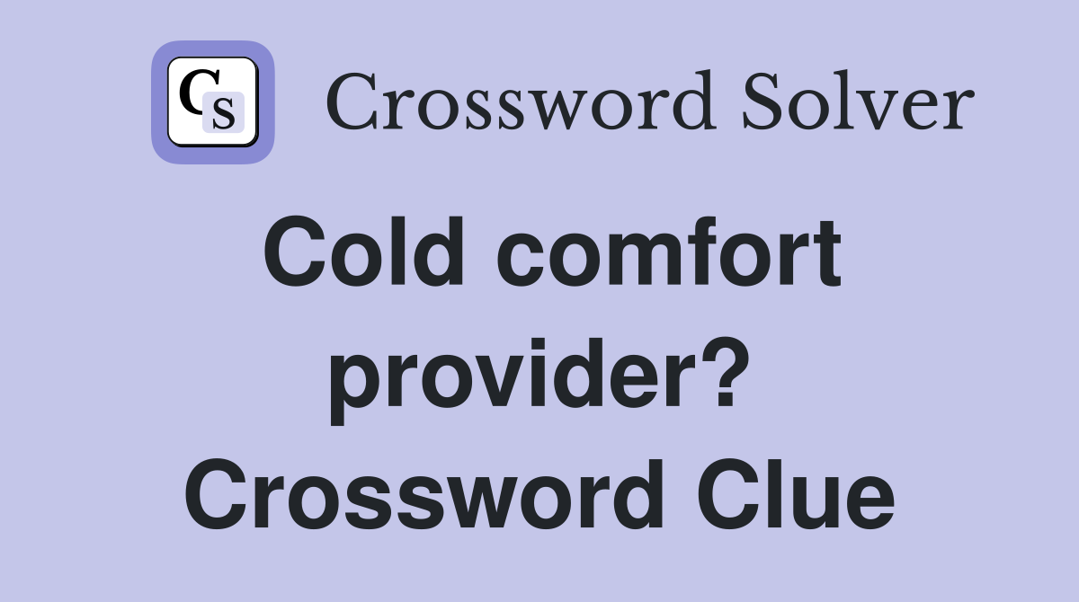 Cold comfort provider? Crossword Clue