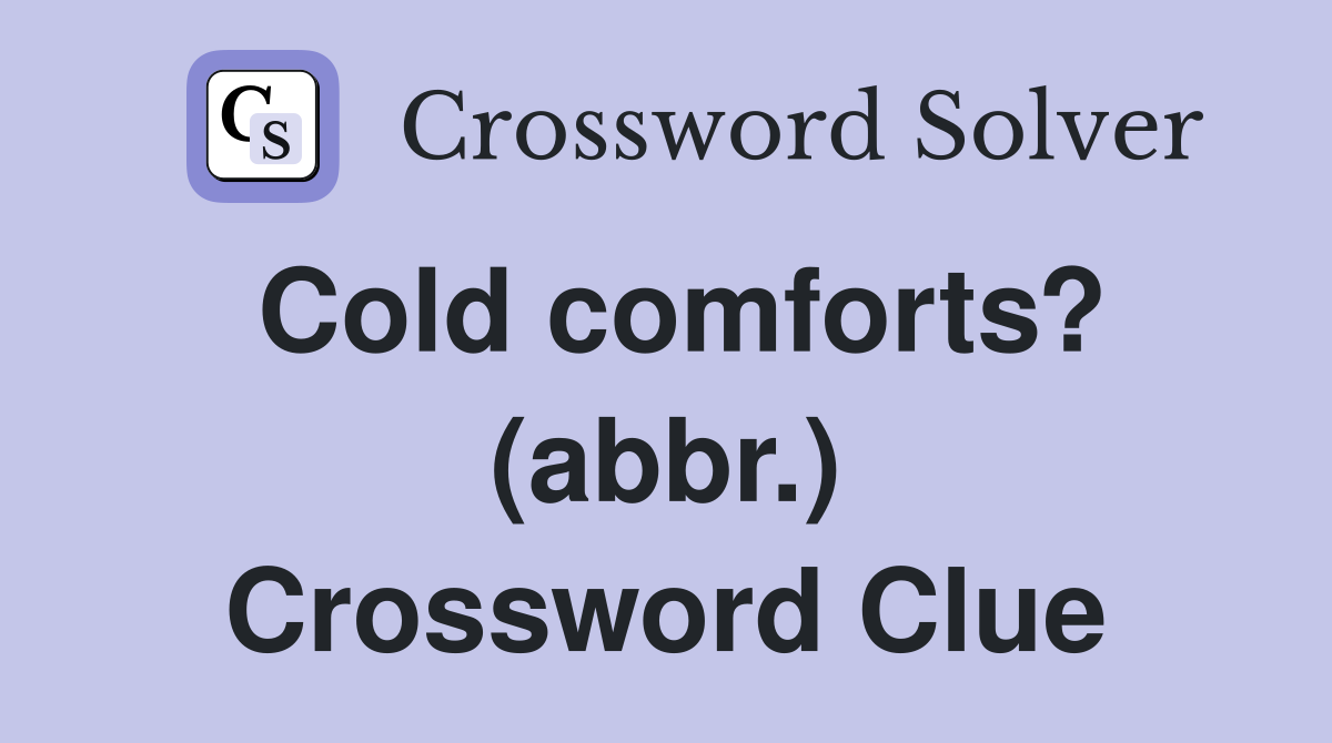 Cold comforts? (abbr.) Crossword Clue