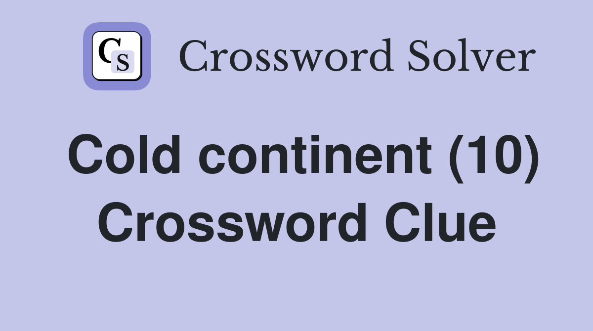 Cold continent (10) Crossword Clue