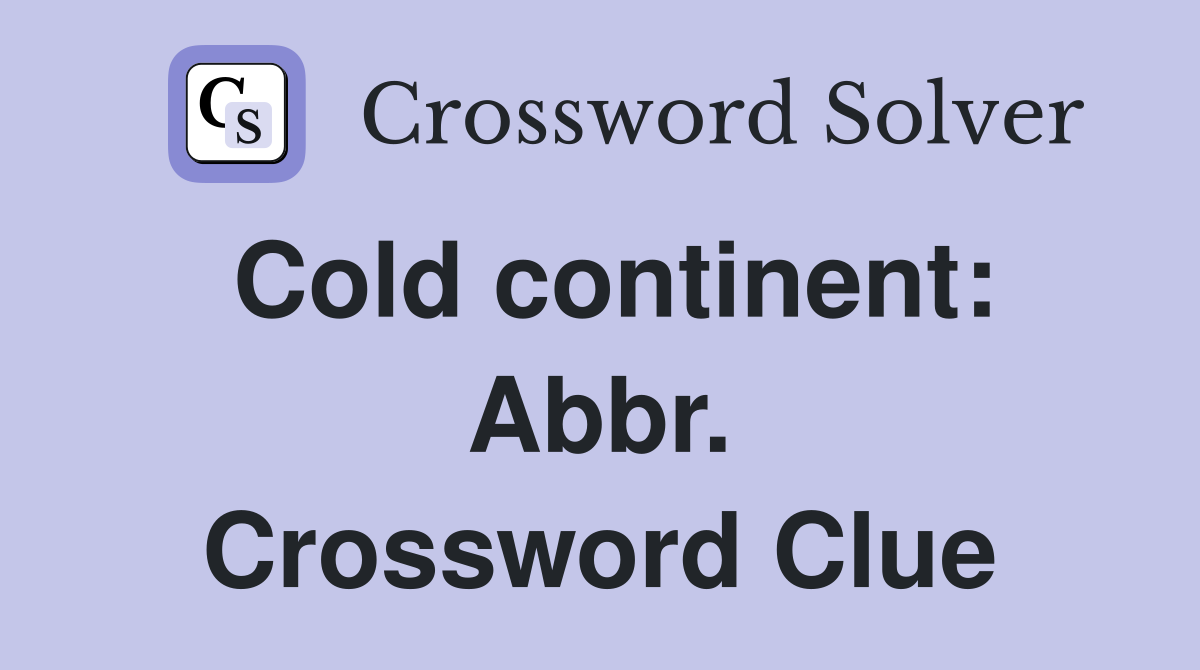 Cold continent: Abbr. Crossword Clue