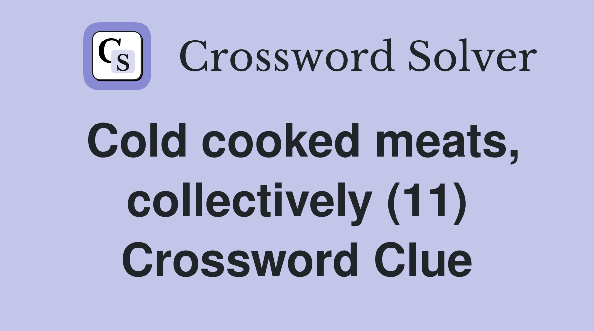 Cold cooked meats, collectively (11) Crossword Clue