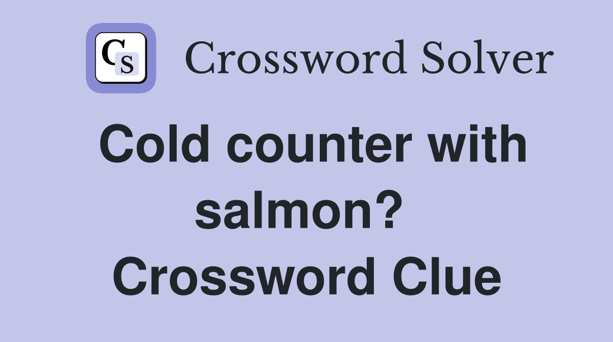 Cold counter with salmon?  Crossword Clue