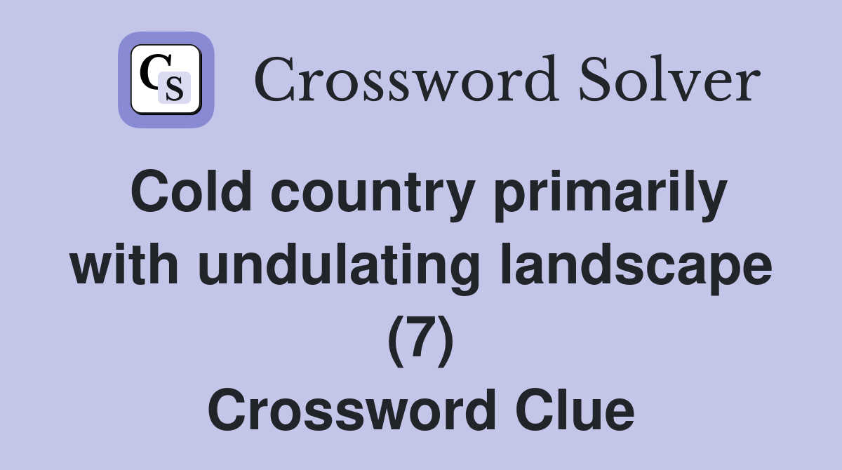 Cold country primarily with undulating landscape (7) Crossword Clue