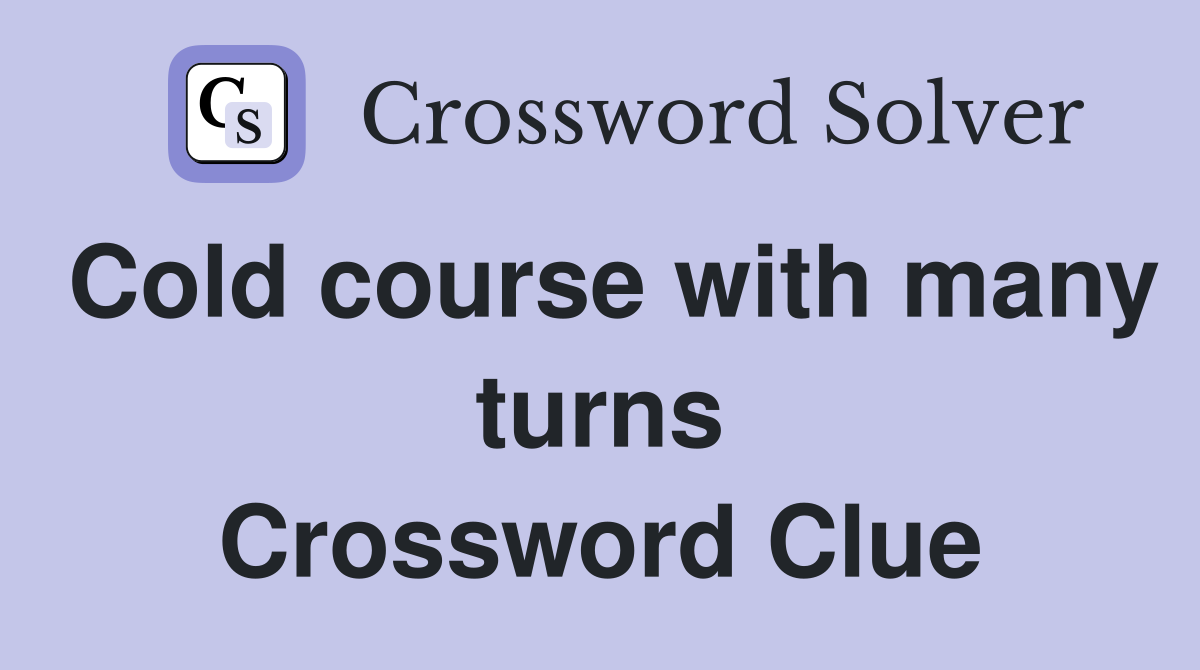 Cold course with many turns Crossword Clue