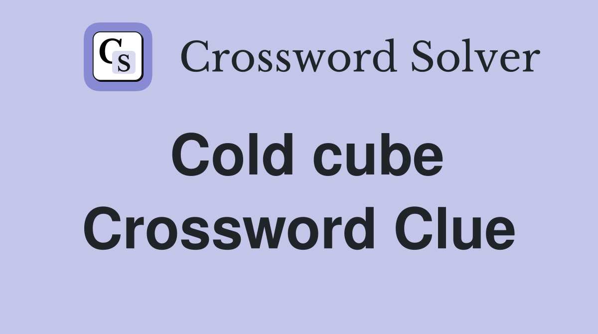 Cold cube Crossword Clue