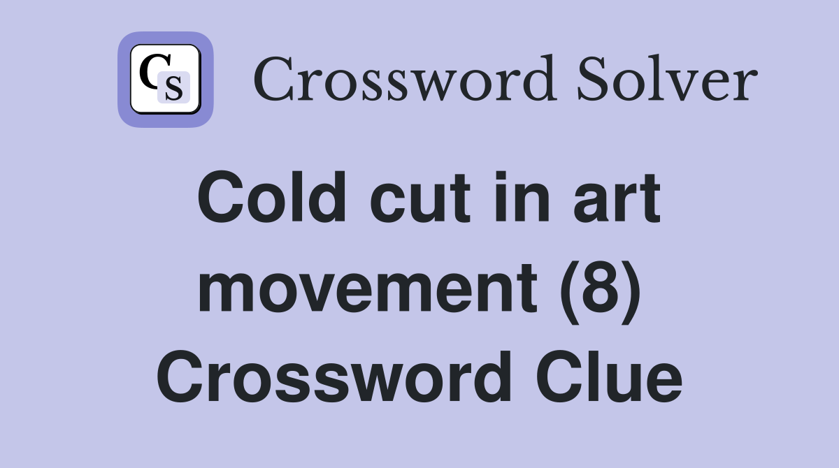 Cold cut in art movement (8) Crossword Clue