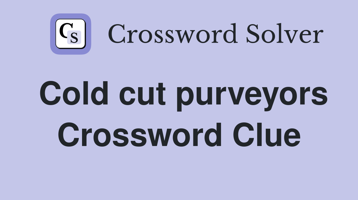 Cold cut purveyors Crossword Clue