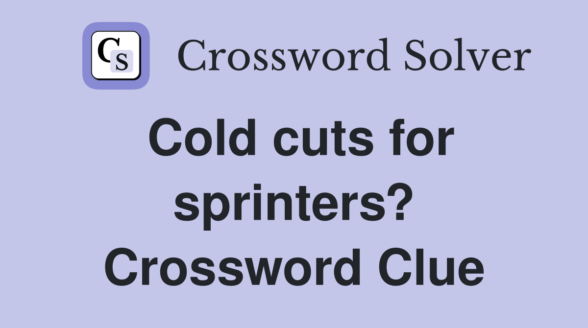 Cold cuts for sprinters? Crossword Clue