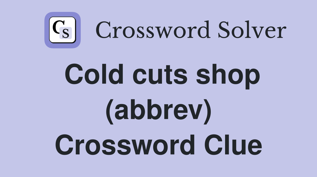 Cold cuts shop (abbrev) Crossword Clue