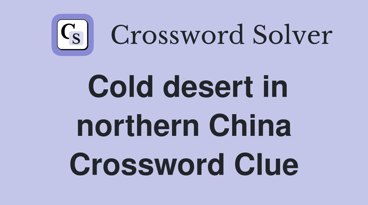 Cold desert in northern China Crossword Clue