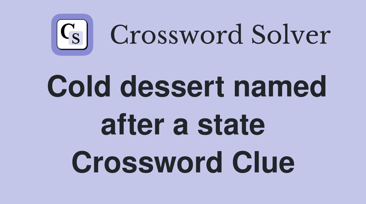 Cold dessert named after a state Crossword Clue
