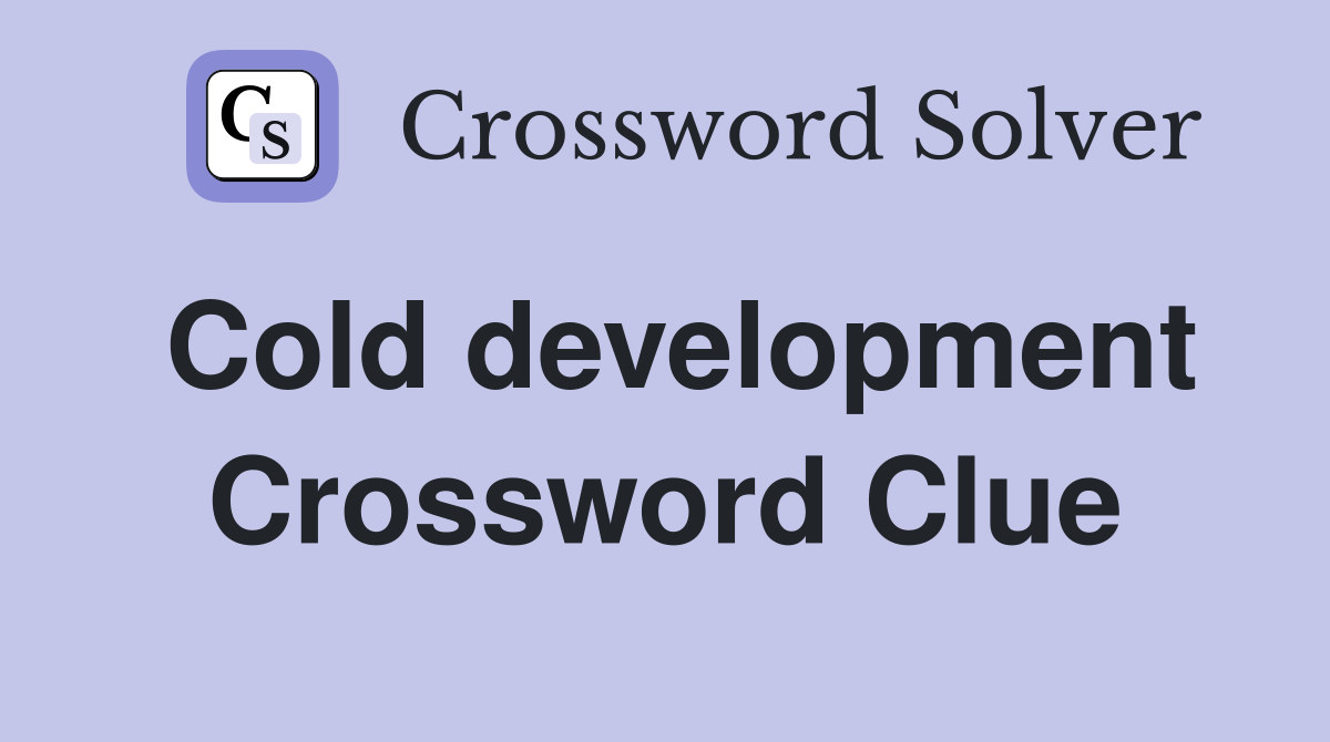 Cold development Crossword Clue